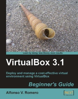 VirtualBox 3.1: Beginner's Guide【電子書籍】[ Alfonso V. Romero ]