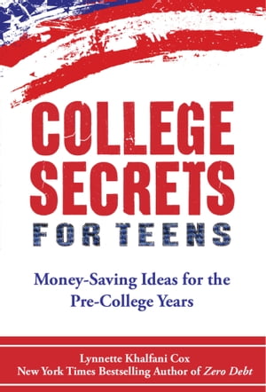 College Secrets for Teens: Money-Saving Ideas for the Pre-College Years