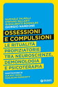 Ossessioni e compulsioni Le ritualit propiziatorie tra neuroscienze, demonologia e psicoterapia【電子書籍】 Raffaele Talmelli