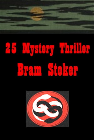 The Complete Mystery Thriller Anthologies of Bram Stoker (25 in 1)