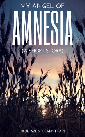 My Angel Of Amnesia A Short Story【電子書籍