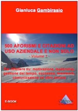 500 aforismi e citazioni ad uso aziendale e non solo - Volume 1