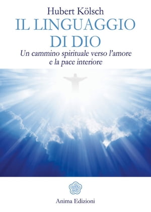 Linguaggio di Dio (Il) Un cammino spirituale verso l'amore e la pace interiore