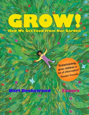 GROW: How We Get Food from Our Garden【電子書籍】[ Karl Beckstrand ]