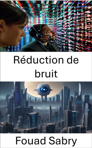 R?duction de bruit Am?lioration de la clart? et techniques avanc?es de r?duction du bruit en vision par ordinateur