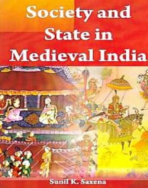 Society And State In Medieval India