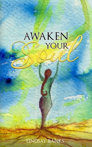 Awaken Your Soul A definitive guide to spiritual awakening【電子書籍】 Lindsay Banks