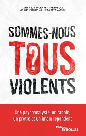 Sommes-nous tous violents ? Une psychanalyste, un rabbin, un pr?tre et un imam r?pondent