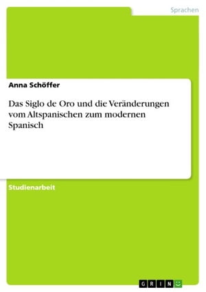 Das Siglo de Oro und die Veränderungen vom Altspanischen zum modernen Spanisch