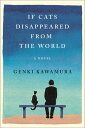 If Cats Disappeared from the World A Novel【電子書籍】[ Genki Kawamura ]