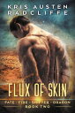 Flux of Skin Fate Fire Shifter Dragon: World on Fire Series One, #2【電子書籍】[ Kris ...