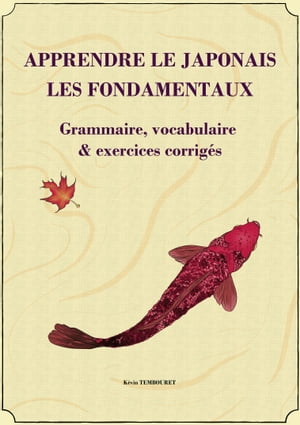 Apprendre le japonais - les fondamentaux Grammaire, vocabulaire et exe...