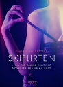 Skiflirten og tre andre erotiske noveller fra Erika Lust【電子書籍】 Diverse Forfattere