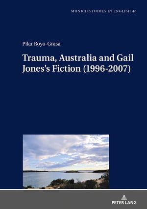 Trauma, Australia and Gail Jones’s Fiction (1996-2007)