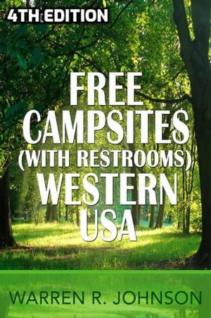 Free Campsites (with Restrooms) Western USA - 4th Edition【電子書籍】 Warren R. Johnson