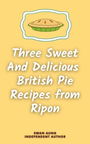 Three Sweet and Delicious British Pie Recipes from Ripon