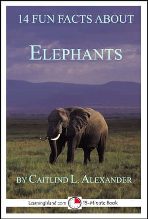 14 Fun Facts About Elephants: A 15-Minute Book