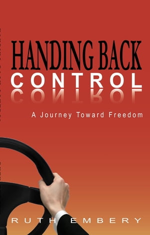 Handing Back Control A journey toward freedom【電子書籍】[ Ruth Embery ]