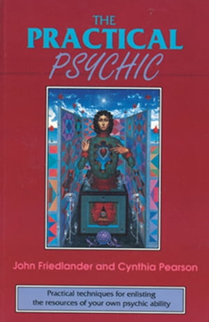The Practical Psychic: Practical techniques for enlisting the resources of your own ability
