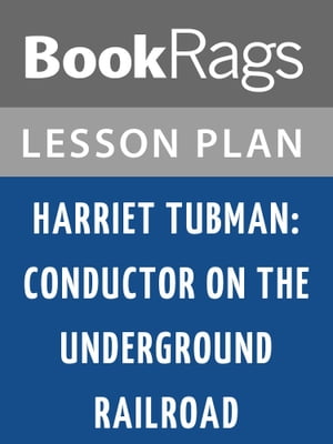 Harriet Tubman: Conductor on the Underground Railroad Lesson Plans