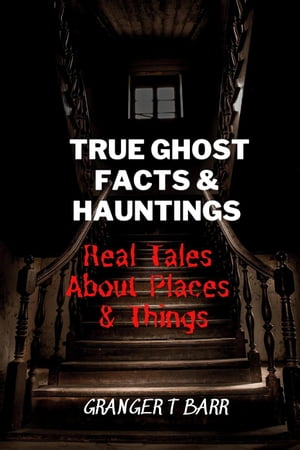 True Ghost Facts And Hauntings Real Tales About Places And Things