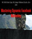 Mastering Dynamic Facebook Marketing Md. Raiful Islam Sujon【電子書籍】 Md. Raiful Islam Sujon