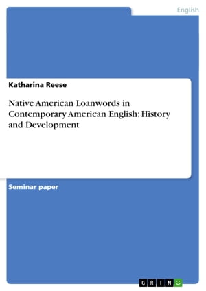 Native American Loanwords in Contemporary American English: History and Development【電子書籍】 Katharina Reese