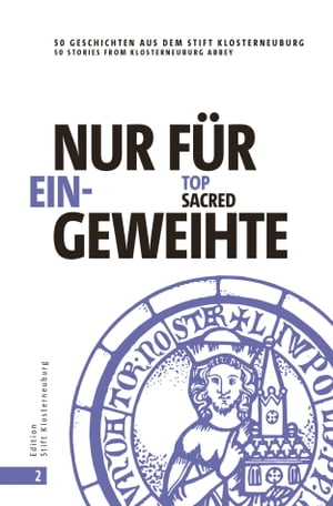 Nur f?r Eingeweihte | Top Sacred 50 Geschichten aus dem Stift Klosterneuburg | 50 stories from Klosterneuburg Abbey【電子書籍】[ Edition Stift Klosterneuburg ]