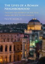 The Lives of a Roman Neighborhood Tracing the Imprint of the Past, from 500 BCE to the Present【電子書籍】 Paul W. Jacobs, II