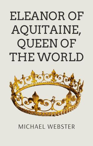 Eleanor of Aquitaine, Queen of the World