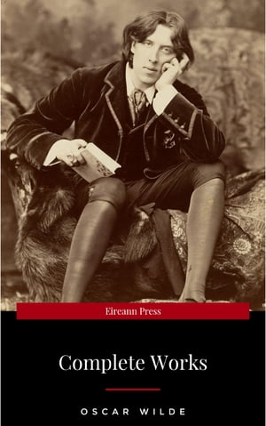 The Complete Works of Oscar Wilde: The Picture of Dorian Gray, The Importance of Being Earnest, The Happy Prince and Other Tales, Teleny and More【電子書籍】 Oscar Wilde