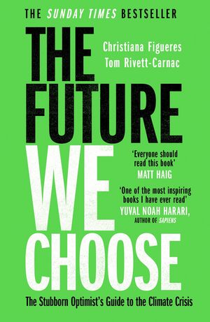 The Future We Choose 'Everyone should read this book' MATT HAIG