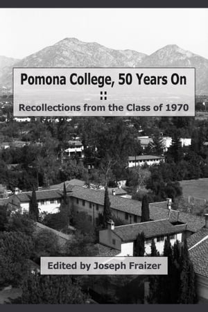 Pomona College, 50 Years On: Recollections from the Class of 1970