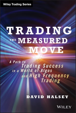 Trading the Measured Move A Path to Trading Success in a World of Algos and High Frequency Trading