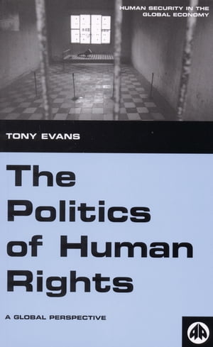 The Politics of Human Rights A Global Perspective【電子書籍】[ Tony Evans ]