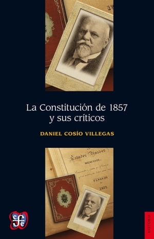 La Constituci?n de 1857 y sus cr?ticos【電子書籍】[ Daniel Cos?o Villegas ]