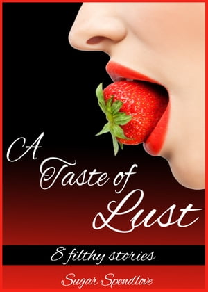 A Taste of Lust: 8 Filthy Stories