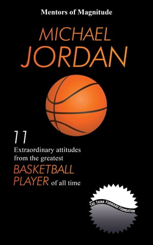 Michael Jordan: 11 Extraordinary Attitudes From 