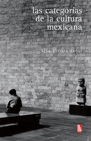 Las categor?as de la cultura mexicana【電子書籍】[ Elsa Cecilia Frost ]