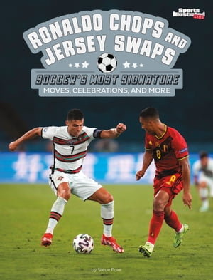 Ronaldo Chops and Jersey Swaps Soccer’s Most Signature Moves, Celebrations, and More【電子書籍】 Steve Foxe