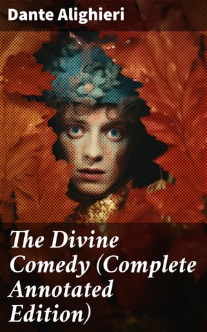 The Divine Comedy (Complete Annotated Edition)