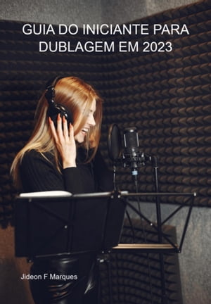 Guia Do Iniciante Para Dublagem Em 2023【電子書籍】[ Jideon F Marques ]