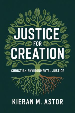 ŷKoboŻҽҥȥ㤨Justice for Creation: Christian Environmental JusticeŻҽҡ[ Kieran M. Astor ]פβǤʤ1,050ߤˤʤޤ