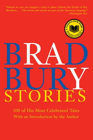 Bradbury Stories 100 of His Most Celebrated Tales