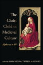 The Christ Child in Medieval Culture Alpha es et O!【電子書籍】[ Mary Dzon ]