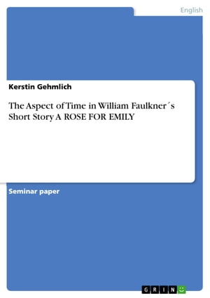 The Aspect of Time in William Faulkner´s Short Story A ROSE FOR EMILY