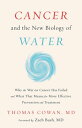 Cancer and the New Biology of Water【電子書籍】 Dr. Thomas Cowan, MD