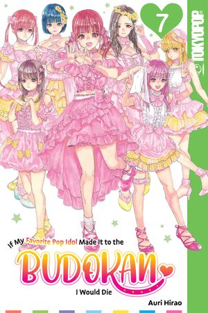 If My Favorite Pop Idol Made It to the Budokan, I Would Die, Volume 7【電子書籍】[ Auri Hirao ]