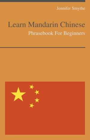 Learn Mandarin Chinese Today - Phrasebook For Beginners