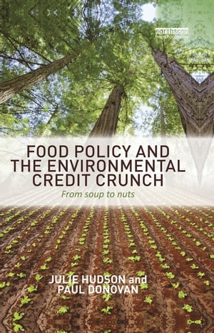 Food Policy and the Environmental Credit Crunch From Soup to Nuts【電子書籍】[ Julie Hudson ]